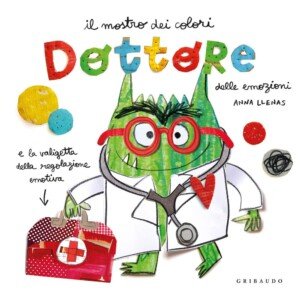 Vedi su Amazon Copertina del libro "Dottore delle emozioni" di Anna Llenas con il Mostro dei Colori vestito da dottore.